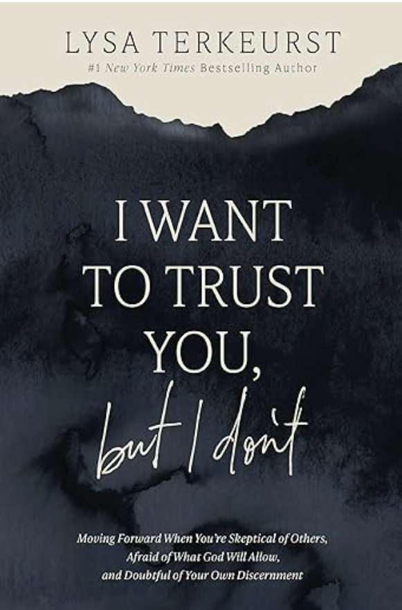 I Want to Trust You, but I Don't by Lysa TerKeurst